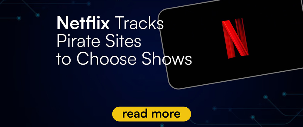 How Netflix Uses Piracy Data to Guide Content Decisions